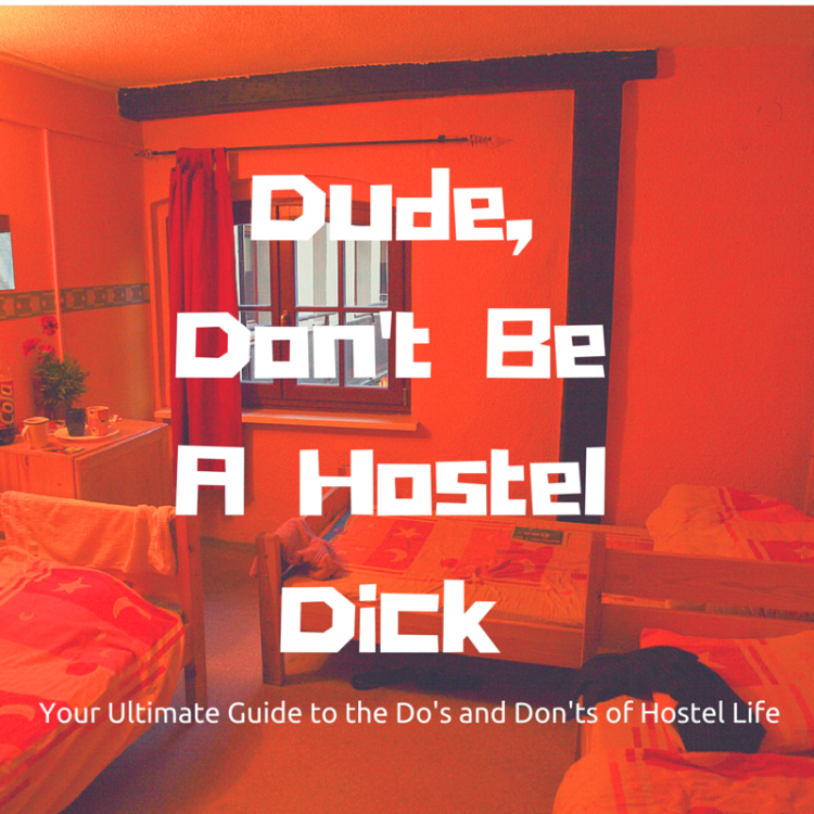 Dude Don't Be A Hostel Dick | The Ultimate Guide to the Dos and Dont's of Hostel Life via www.dtravelsround.com